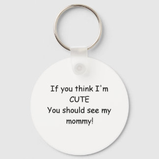 You should see my mommy! keychain