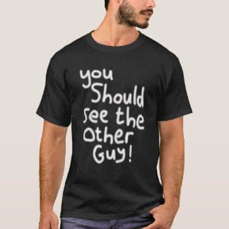 You Should See the Other Guy Injury Injured T-Shirt
