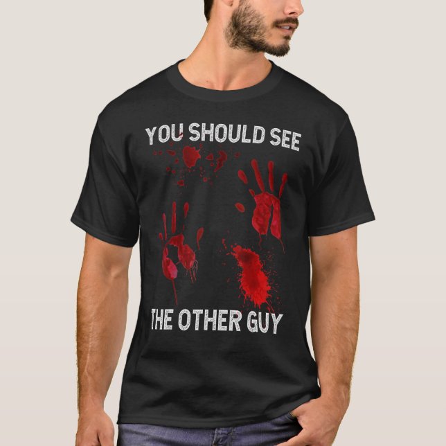 You Should See The Other Guy  Sarcastic Bloody T-Shirt (Front)