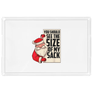 You Should See The Size Of My Sack Funny Santa Chr Acrylic Tray