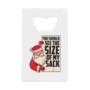 You Should See The Size Of My Sack Funny Santa Chr Credit Card Bottle Opener