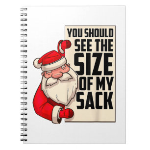 You Should See The Size Of My Sack Funny Santa Chr Notebook
