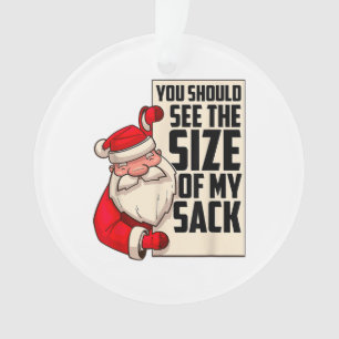 You Should See The Size Of My Sack Funny Santa Chr Ornament