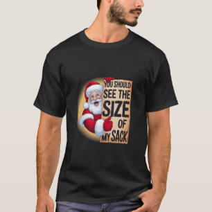 You Should See The Size Of My Sack Funny Santa Chr T-Shirt