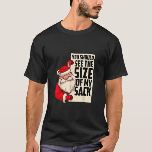 You Should See The Size Of My Sack Funny Santa Chr T-Shirt