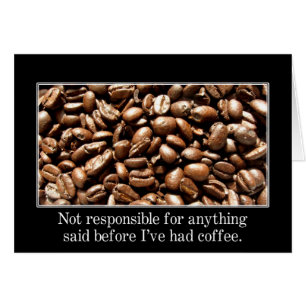 You should wait until I've had a cup of coffee Cards