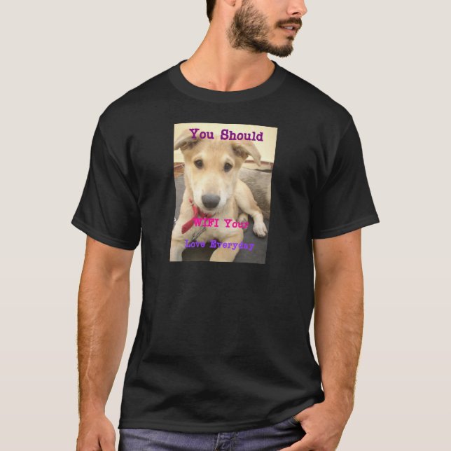 You Should WIFI Your Love Everyday T-Shirt (Front)