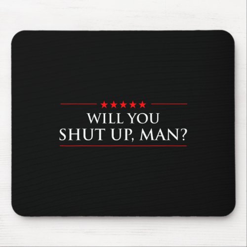 You Shut Up Biden Harris Trump Quote Politics Humo Mouse Pad