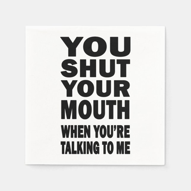 You Shut Your Mouth Napkins (Front)
