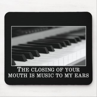 You shutting up is music to my ears mousepad