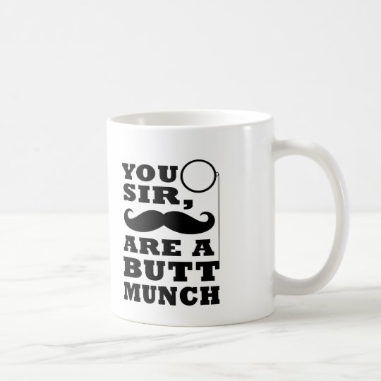 You Sir Are A Buttmunch Coffee Mug | Zazzle