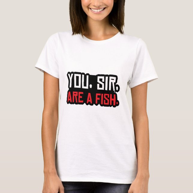 you, sir, are a fish T-Shirt (Front)