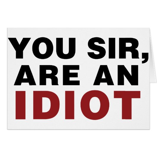You Sir, are an Idiot Cards (Front Horizontal)