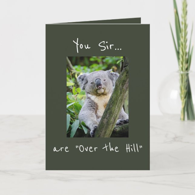 You Sir are "Over the Hill" Koala Bear Birthday Card (Front)