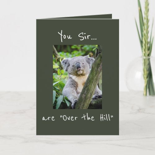 You Sir are Over the Hill Koala Bear Birthday Card