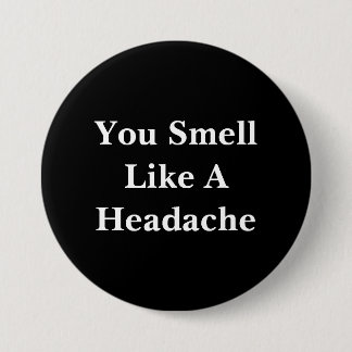 You Smell Like A Headache Button