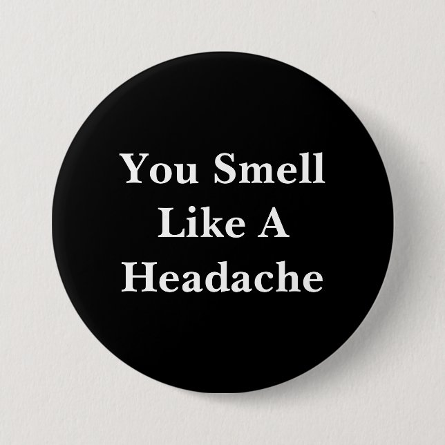 You Smell Like A Headache Button (Front)
