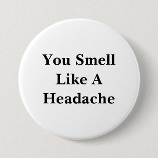 You Smell Like A Headache Button