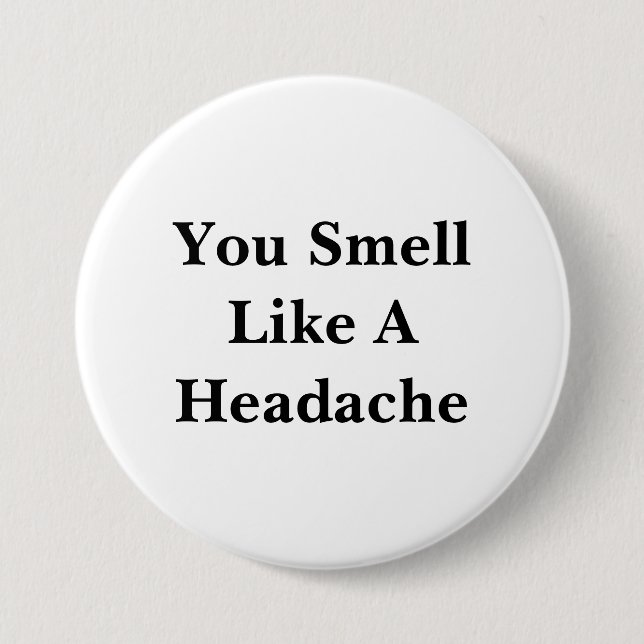 You Smell Like A Headache Button (Front)