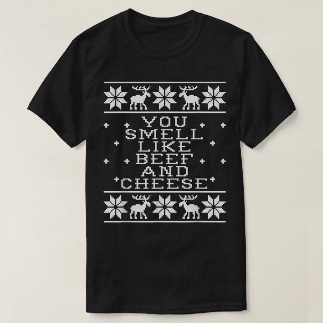 You Smell Like Beef And Cheese Ugly Christmas  T-Shirt (Design Front)