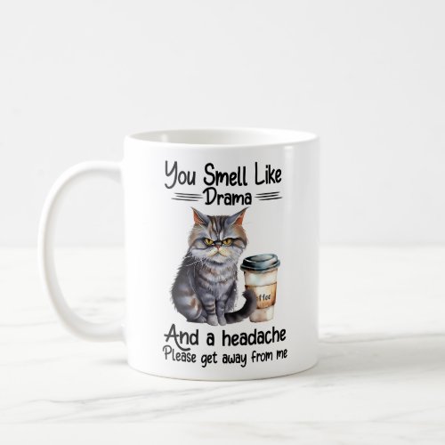 you smell like drama and a headache coffee mug