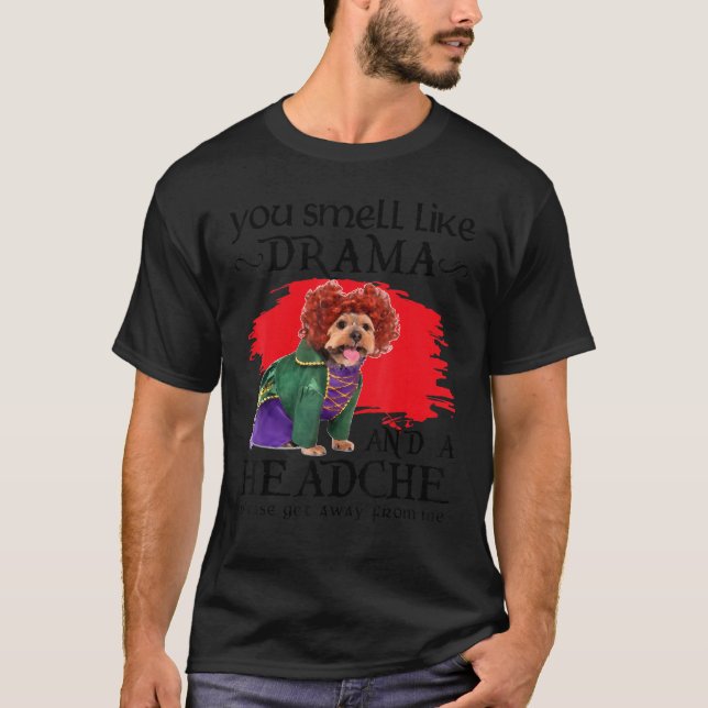 You Smell Like Drama And A Headache Dog T-Shirt (Front)