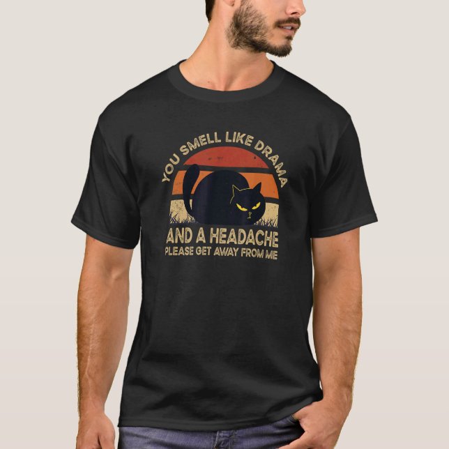 You Smell Like Drama And A Headache Dramatic Peopl T-Shirt (Front)
