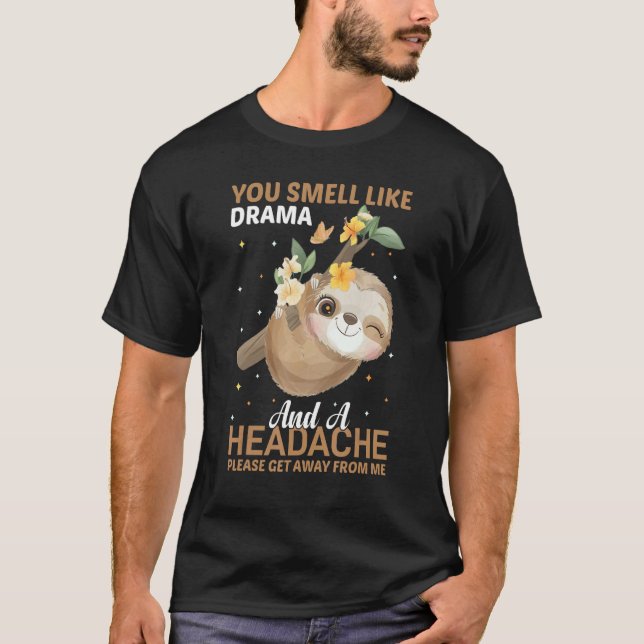 You smell like Drama and a Headache please get awa T-Shirt (Front)