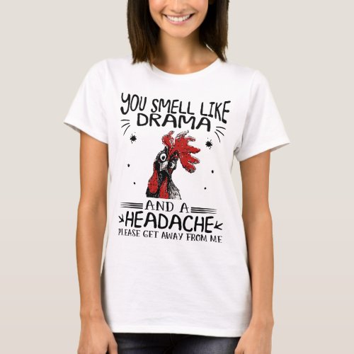 You smell like drama and a headache T_Shirt