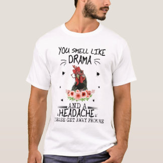 You Smell Like Drama And Headache Please Get Away T-Shirt