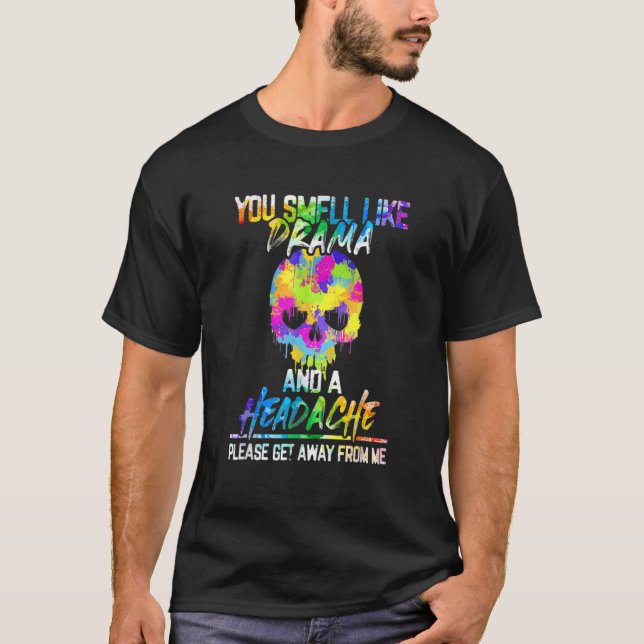You Smell Like Drama And Headache  Skull T-Shirt (Front)