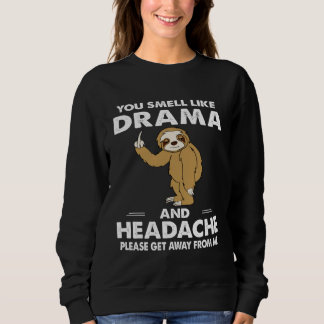 You Smell Like Drama And Headache Sweatshirt