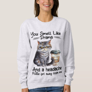 You Smell Like Drama Funny Cat Quotes Sweatshirt