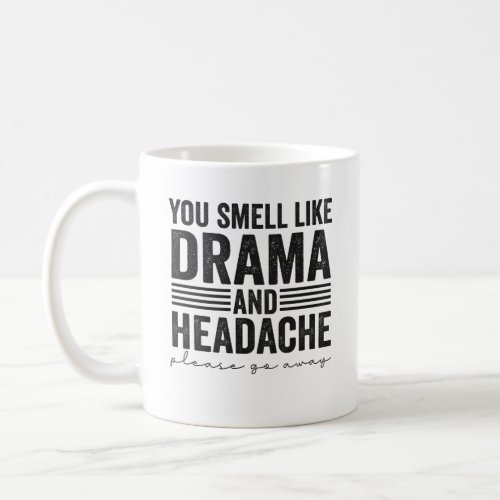 You Smell Like Drama  Headaches Funny Gift  Coffee Mug