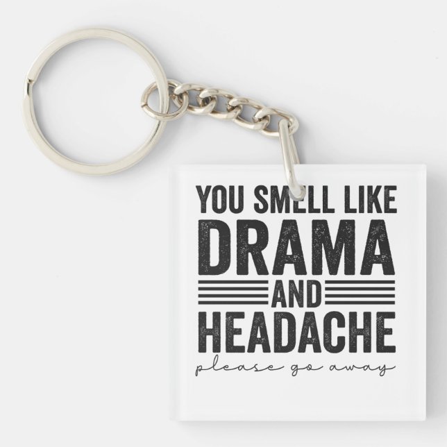 You Smell Like Drama & Headaches Funny Gift Keychain (Front)