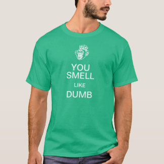 You Smell Like Dumb Keep Calm T-Shirt