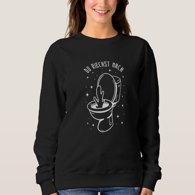 You Smell Like Toilet I  Toilet Saying German Sweatshirt (Front)
