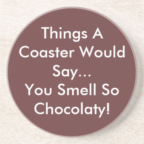 You Smell So Chocolaty Coaster