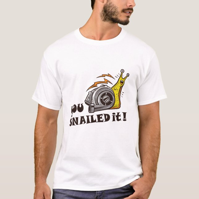 You snailed it well done T-Shirt (Front)