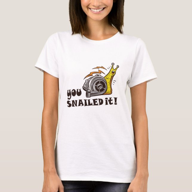 You snailed it well done T-Shirt (Front)