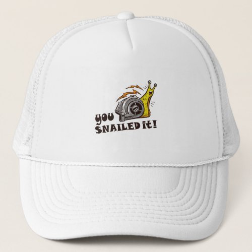 You snailed it well done trucker hat