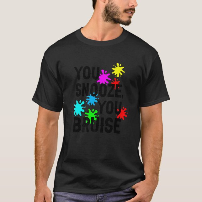 You Snooze You Bruise T-Shirt (Front)