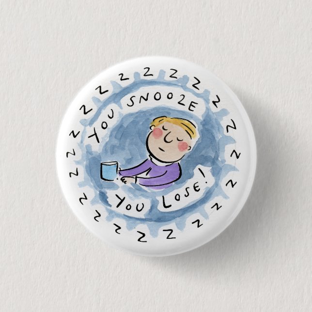 You snooze you loose! button (Front)