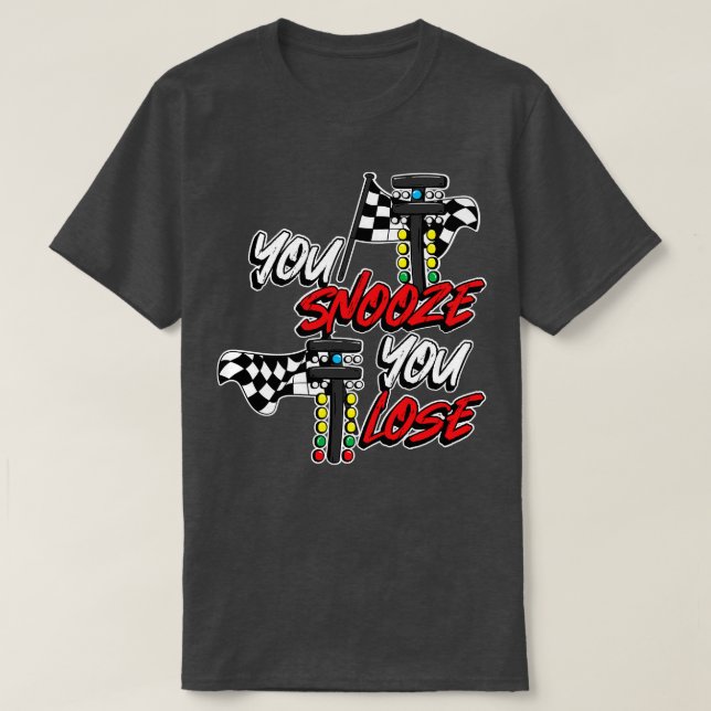 You Snooze You Lose T-Shirt (Design Front)
