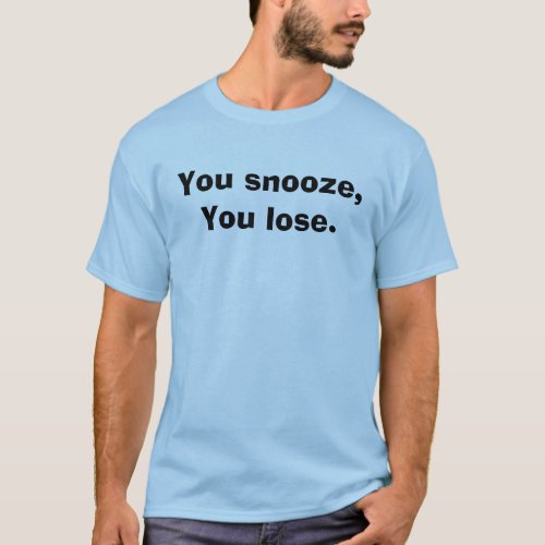 You snooze You lose T_Shirt