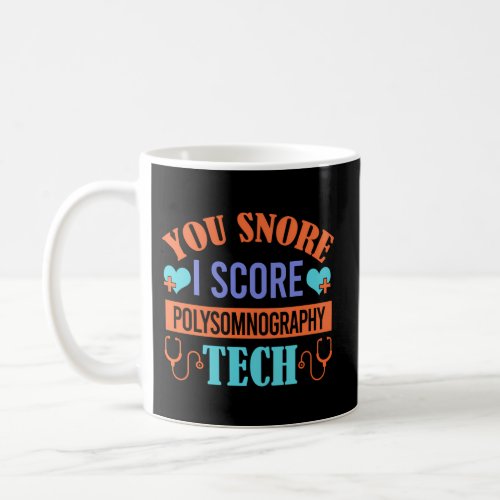You Snore I Snore Polysomnography Tech Sleep Tech Coffee Mug