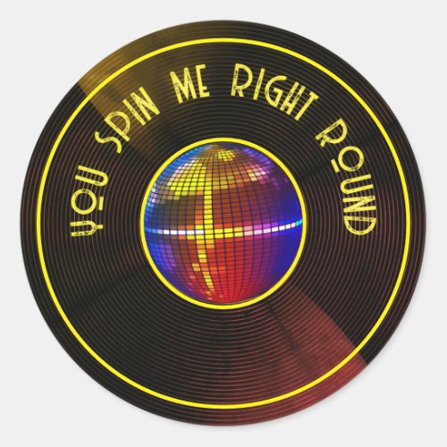 You spin me right round  classic round sticker