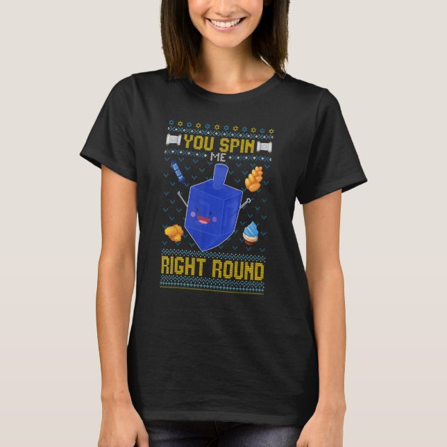 You Spin Me Right Round  Dreidel Hanukkah Ugly T-Shirt (Front)