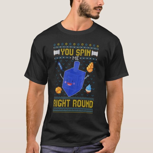 You Spin Me Right Round  Dreidel Hanukkah Ugly T-Shirt (Front)
