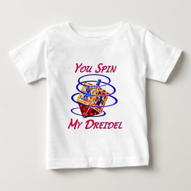 You Spin My Dreidel Baby T-Shirt (Front)